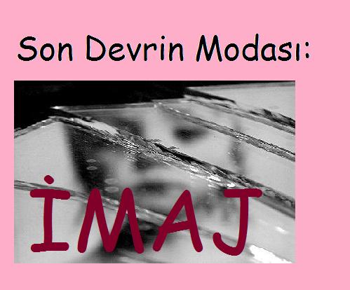 Son Devrin Modası: İMAJ