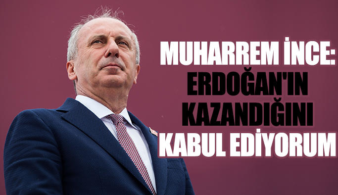 Muharrem İnce: Seçim Sonuçlarını Kabul Ediyorum