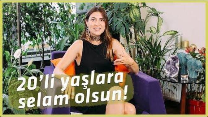 20'li Yaşlarıma Dönseydim Kendime Neler Söylerdim?