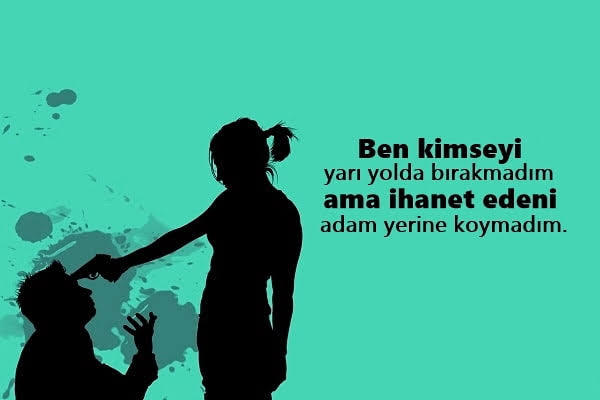 Çünki bunu yaptığınızda ihanet edeni yücelteceksiniz kendinizi sadece dahada düşüreceksiniz.