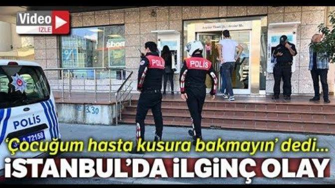 Avcılar'da Bir Baba, "Kusura Bakmayın Çocuğum Hasta" Diyerek Banka Soydu!