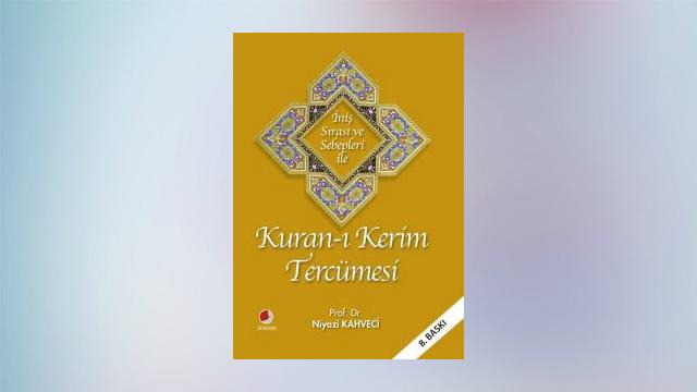 Prof. Dr. Niyazi Kahvecinin Kaleminden İniş Sırası ve Sebepleri ile Kuran-ı Kerim Tercümesi!