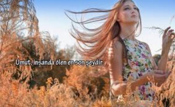 .... Umut insanda ölen en son şeydir..