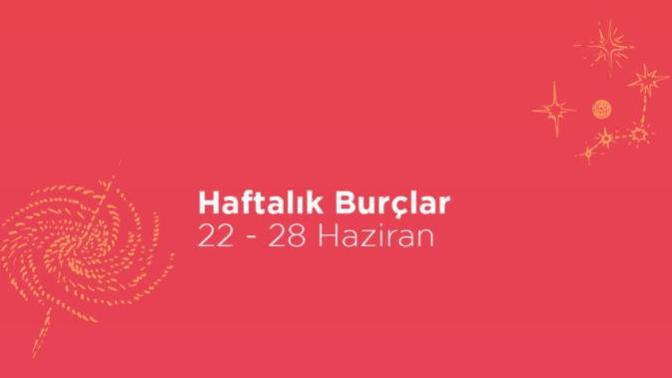 Bu Hafta Burçları Neler Bekliyor? 22 Haziran Haftası Haftalık Burç Yorumları