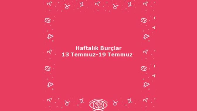 Bu Hafta Burçları Neler Bekliyor? 13 Temmuz Haftası Haftalık Burç Yorumları