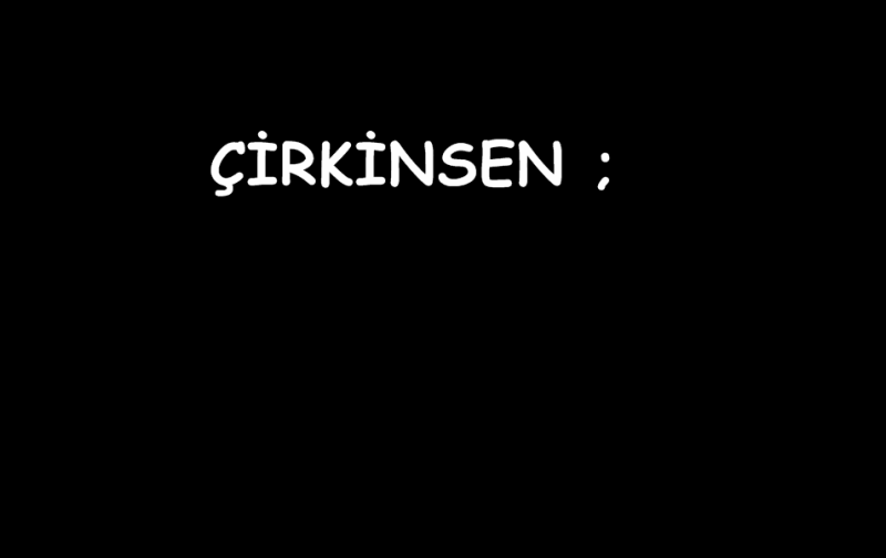 Çirkinsen keyfini sür. Zira güzeller de çirkin şansına hasta..