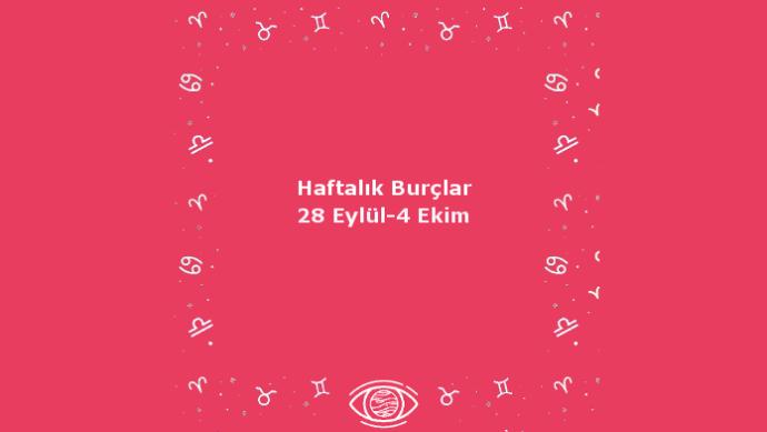 Bu Hafta Burçları Neler Bekliyor? 28 Eylül Haftası Haftalık Burç Yorumları