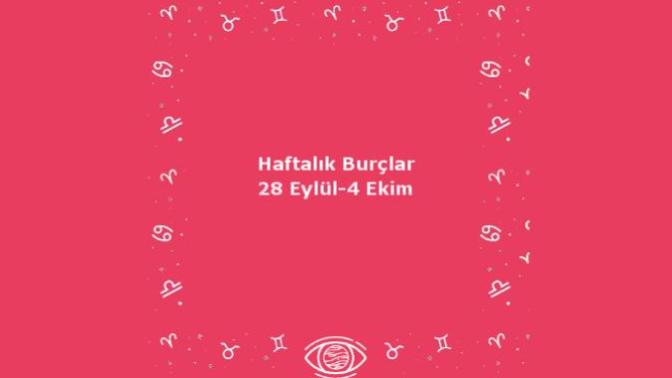 Bu Hafta Burçları Neler Bekliyor? 28 Eylül Haftası Haftalık Burç Yorumları