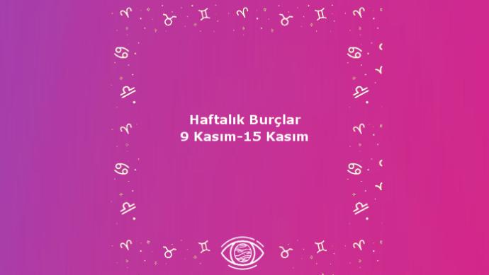 Bu Hafta Burçları Neler Bekliyor? 9 Kasım-15 Kasım Haftalık Burç Yorumları!