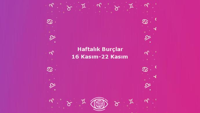 Bu Hafta Burçları Neler Bekliyor? 16 - 22 Kasım Haftalık Burç Yorumları!
