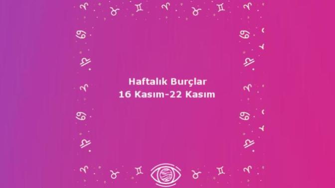 Bu Hafta Burçları Neler Bekliyor? 16 - 22 Kasım Haftalık Burç Yorumları!