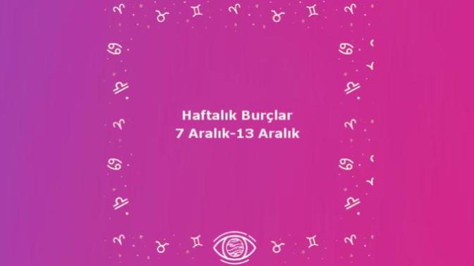Bu Hafta Burçları Neler Bekliyor? 7-13 Aralık Haftası Haftalık Burç Yorumları