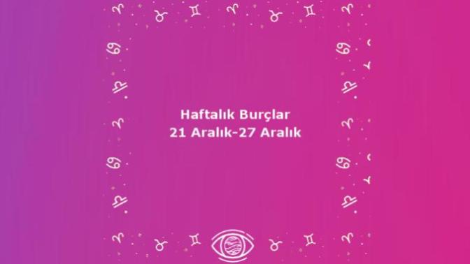Bu Hafta Burçları Neler Bekliyor? 21-27 Aralık Haftası Haftalık Burç Yorumları