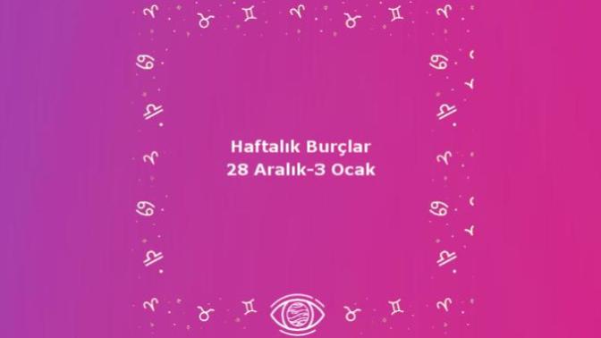 Bu Hafta Burçları Neler Bekliyor? 28 Aralık - 3 Ocak Haftası Haftalık Burç Yorumları