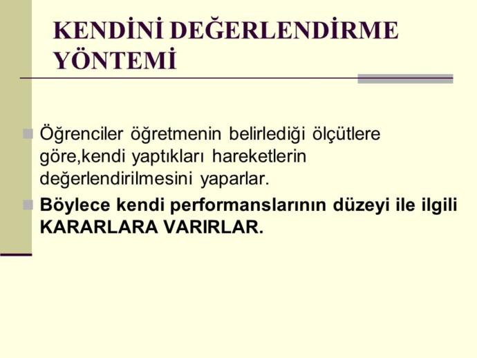 Temel amaç; Öğrencinin kendi performansı ile belirlenen performans arasındaki farkı görmesidir.