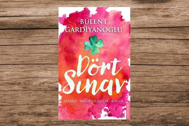 Bülent Gardiyanoğlu / Dört Sınav: Cesaret-Sağlık-İlişkiler-Bolluk