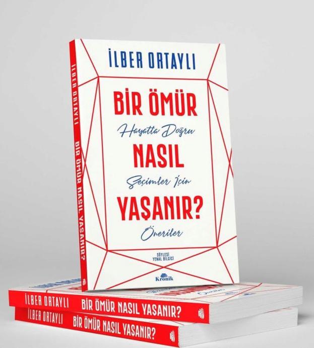 Prof. Dr. İlber Ortaylı / Bir Ömür Nasıl Yaşanır?, Hayatta Doğru Seçimler İçin Öneriler