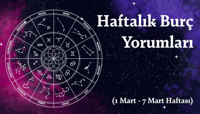 Bu Hafta Burçları Neler Bekliyor? 1-7 Mart Haftalık Burç Yorumları