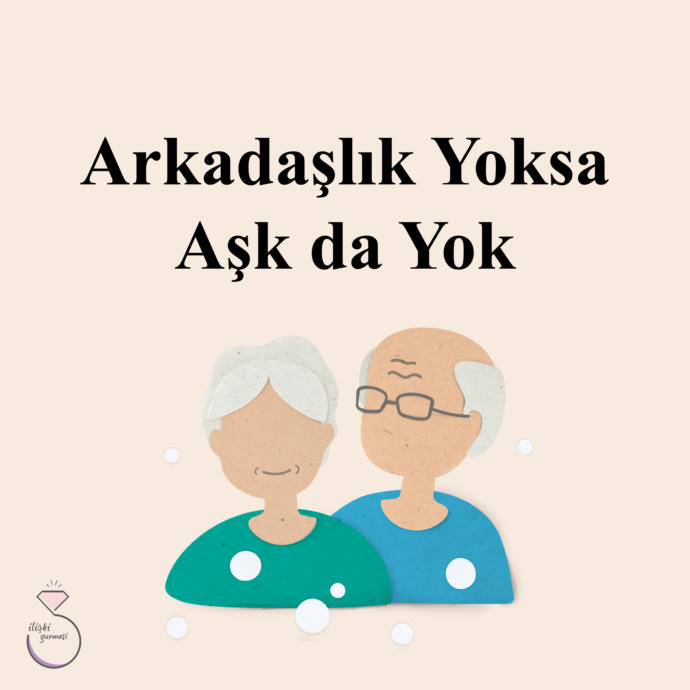 Arkadaşlık Yoksa Aşk da Yok