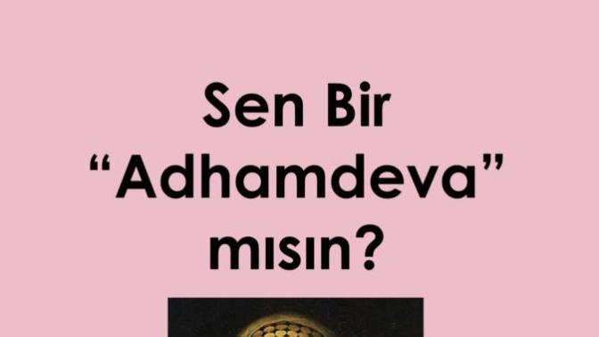 Sen Bi̇r Adhamdeva mısın?