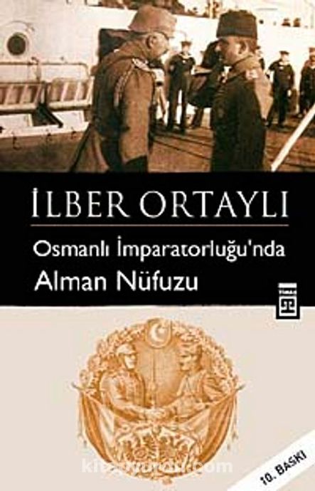Merak edenler için Prof. İlber Ortaylı’nın Osmanlı imparatorluğunda Alman nufuzu kitabı