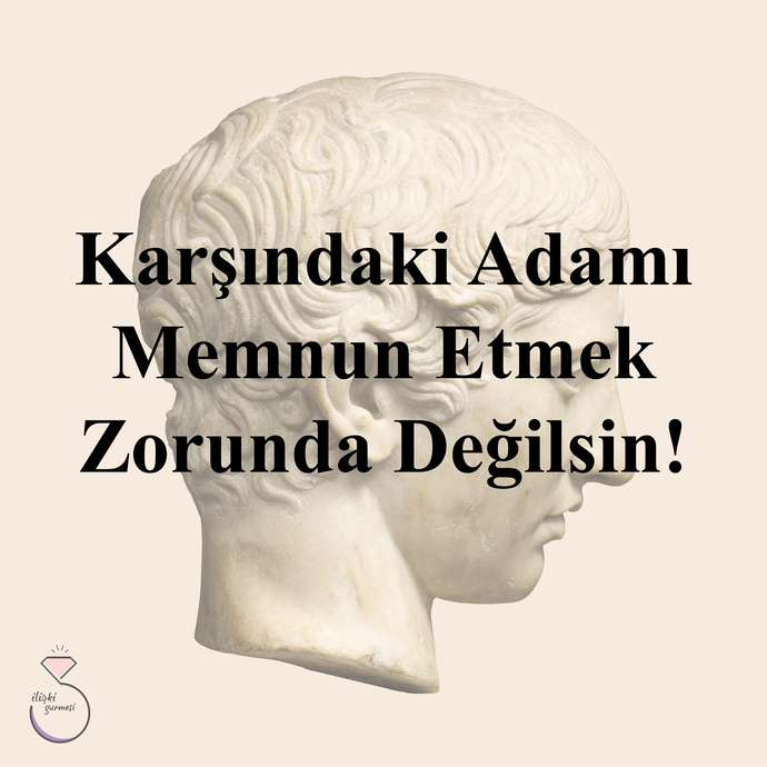 Karşındaki Adamı Memnun Etmek Zorunda Değilsin!