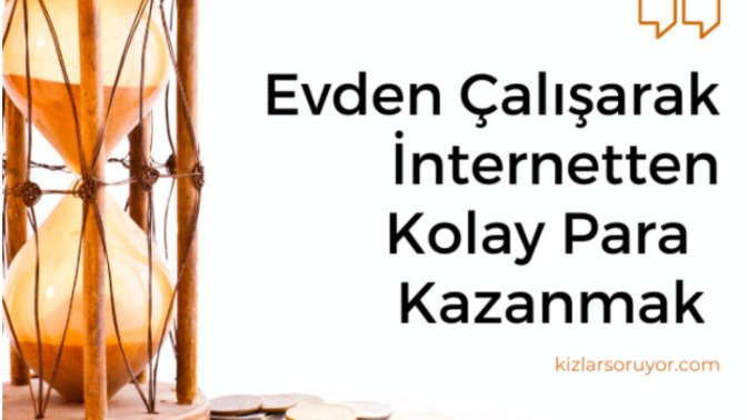Evden Çalışarak İnternetten Kolay Para ve Ek Gelir Kazanmak & Nasıl Zengin Olurum? 2021 - 2022