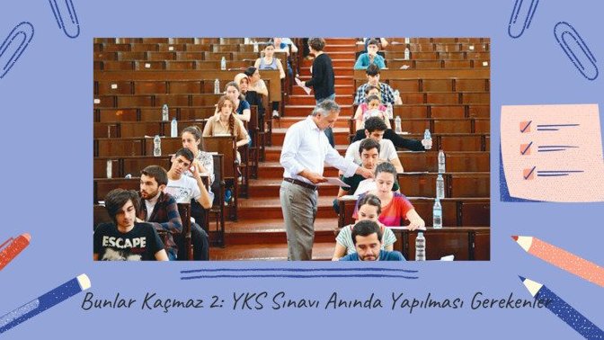 Bunlar Kaçmaz 2: YKS Anında Yapılması Gerekenler!