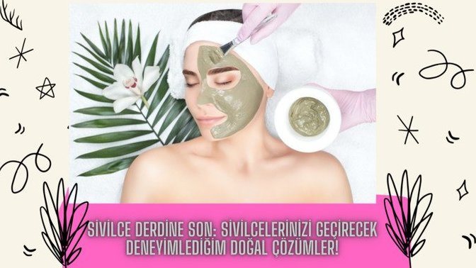 Sivilce Derdine Son: Sivilcelerinizi Geçirecek Deneyimlediğim Doğal Çözümler!