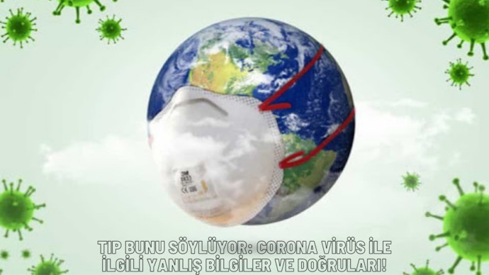 Tıp Bunu Söylüyor: Corona Virüs ile İlgili Yanlış Bilgiler ve Doğruları!