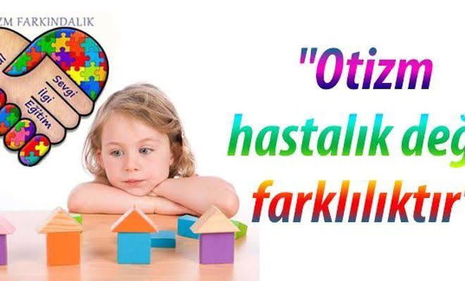 Otizm Hastalık Değil Farkındalıktır!
