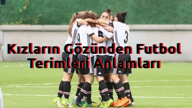 Bukre Sordu Kızçeler Cevap Verdi: Kızların Gözünden Futbol Terimleri Anlamları!
