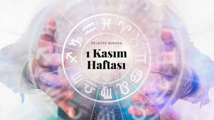 Bu Hafta Burçları Neler Bekliyor? 1 - 7 Kasım Haftası Haftalık Burç Yorumları
