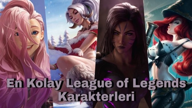 Size League of Legends'ı Sevdirecek En Kolay Karakterler!