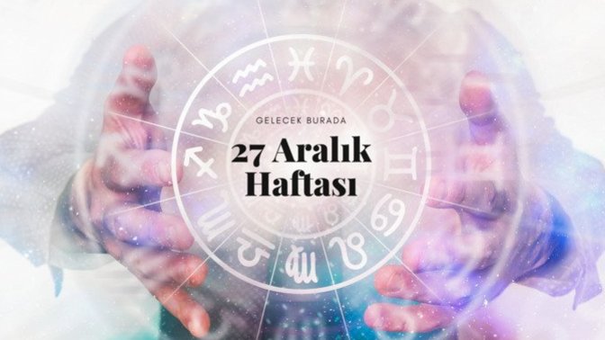 Bu Hafta Burçları Neler Bekliyor? 27 Aralık - 2 Ocak Haftası Haftalık Burç Yorumları