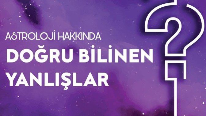 Astroloji̇ Hakkında Doğru Bi̇li̇nen Yanlışlar!