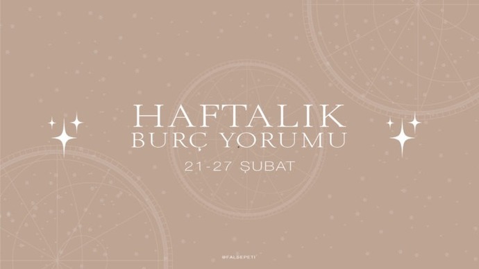 Bu Hafta Burçları Neler Bekliyor? 21 - 27  Şubat  Haftası Haftalık Burç Yorumları