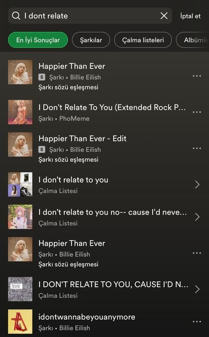 "Happier Than Ever" şarkısını, sözlerinde geçen "I dont relate" cümlesini arama bölümüne yazarak buldum. 🙌🏻