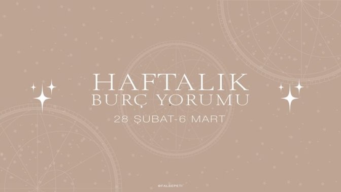 Bu Hafta Burçları Neler Bekliyor? 28  Şubat  - 6 Mart  Haftası Haftalık Burç Yorumları