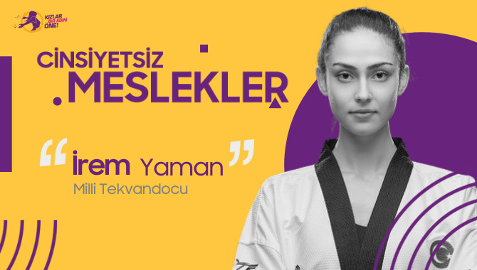 Her Alanda İşlerini Başarıyla Yapan Kadınların Hikayesi: Cinsiyetsiz Meslekler Serisinin İlk Konuğu Tekvandocu İrem Yaman