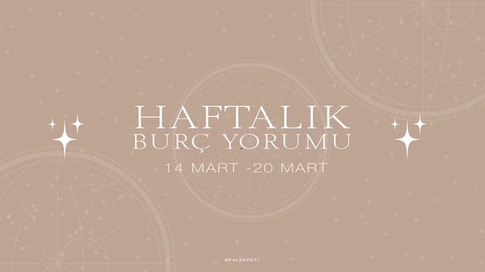 Bu Hafta Burçları Neler Bekliyor? 14 - 20 Mart  Haftası Haftalık Burç Yorumları