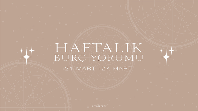 Bu Hafta Burçları Neler Bekliyor? 21 - 27 Mart  Haftası Haftalık Burç Yorumları