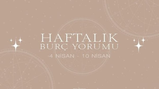 Bu Hafta Burçları Neler Bekliyor? 4-10 Nisan  Haftası Haftalık Burç Yorumları