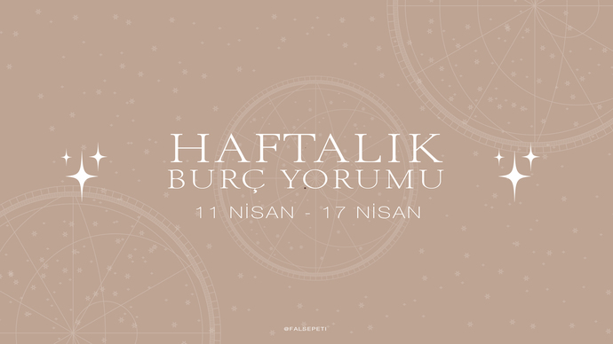 Bu Hafta Burçları Neler Bekliyor? 11 - 17 Nisan  Haftası Haftalık Burç Yorumları