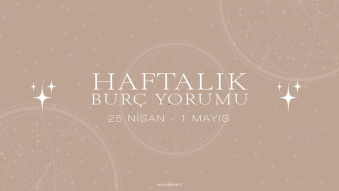 Bu Hafta Burçları Neler Bekliyor? 25 Nisan  - 1 Mayıs Haftası Haftalık Burç Yorumları