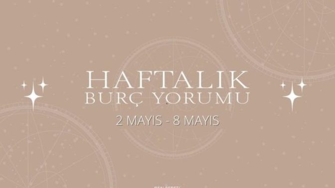 Bu Hafta Burçları Neler Bekliyor? 2 - 8 Mayıs Haftası Haftalık Burç Yorumları