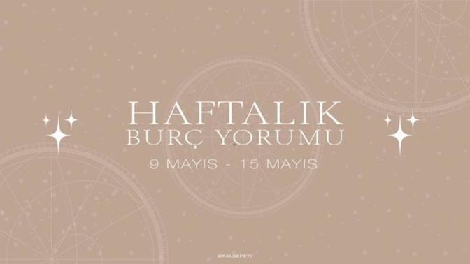 Bu Hafta Burçları Neler Bekliyor? 9 - 15 Mayıs Haftası Haftalık Burç Yorumları
