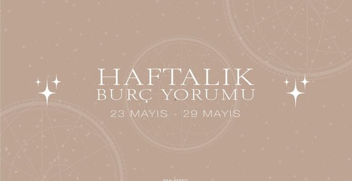 Bu Hafta Burçları Neler Bekliyor? 23 - 29 Mayıs Haftası Haftalık Burç Yorumları