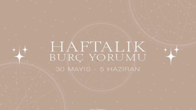 Bu Hafta Burçları Neler Bekliyor? 30 Mayıs - 5 Haziran Haftası Haftalık Burç Yorumları