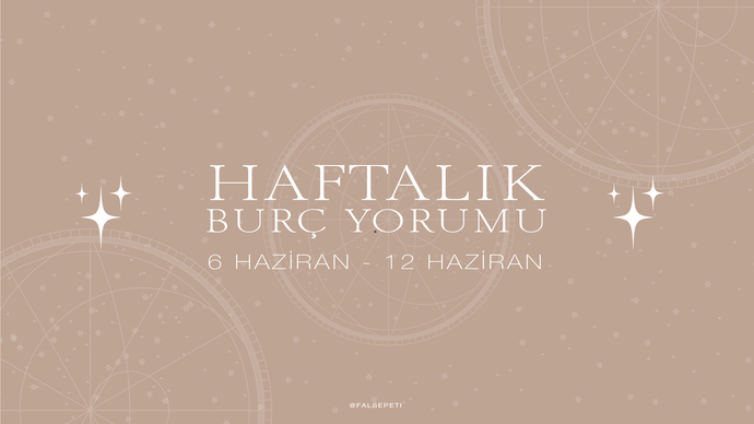 Bu Hafta Burçları Neler Bekliyor? 6 - 12 Haziran Haftası Haftalık Burç Yorumları